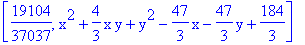 [19104/37037, x^2+4/3*x*y+y^2-47/3*x-47/3*y+184/3]